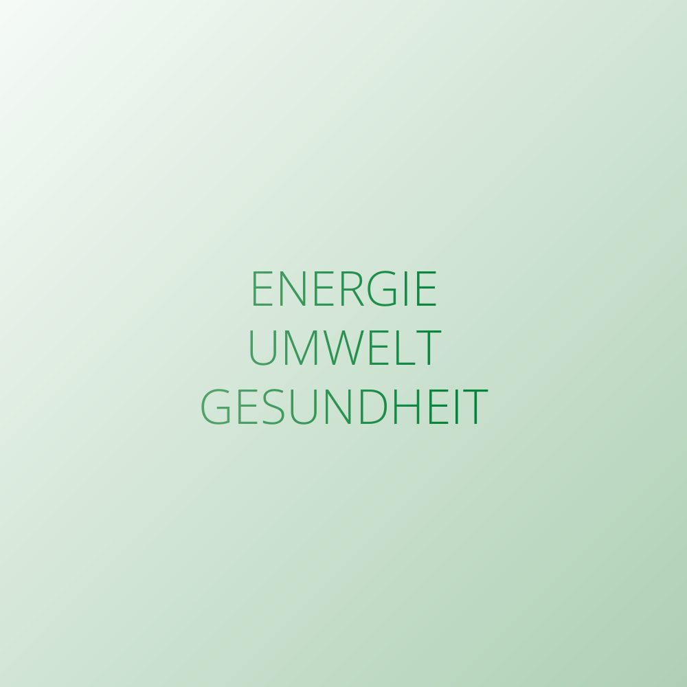 Energie – Umwelt – Gesundheit