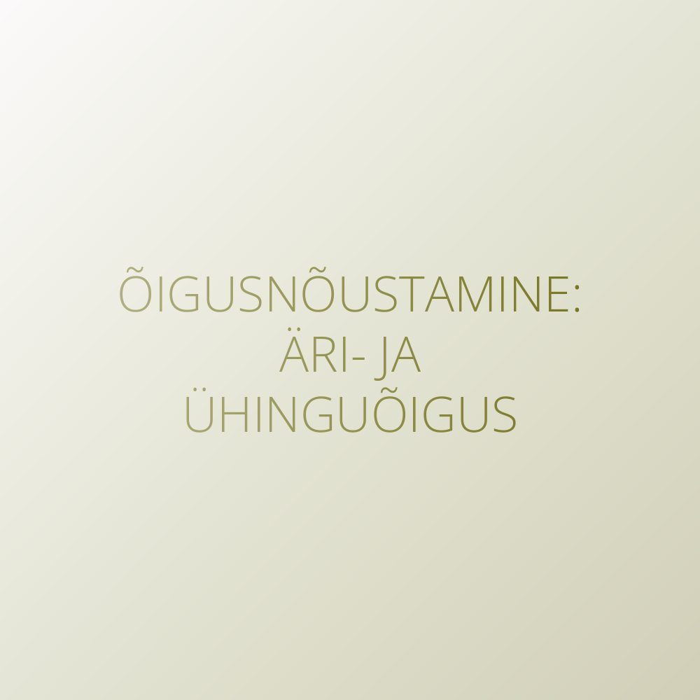 Problem solving – õigusnõustamine. Äri- ja ühinguõigus