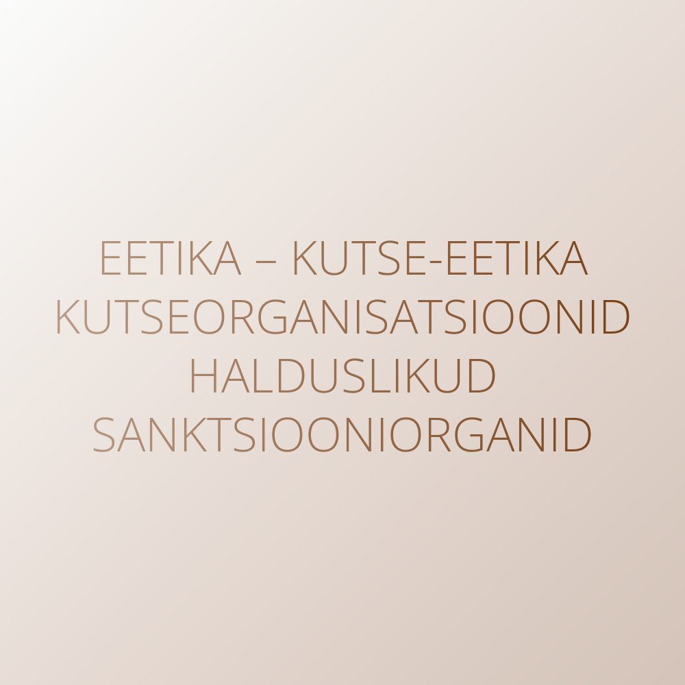 Eetika – kutse-eetika – kutseühendused – halduslikud sanktsiooniorganid